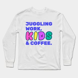 Juggling Work Kids Coffe Funny Working Mom Gift Long Sleeve T-Shirt